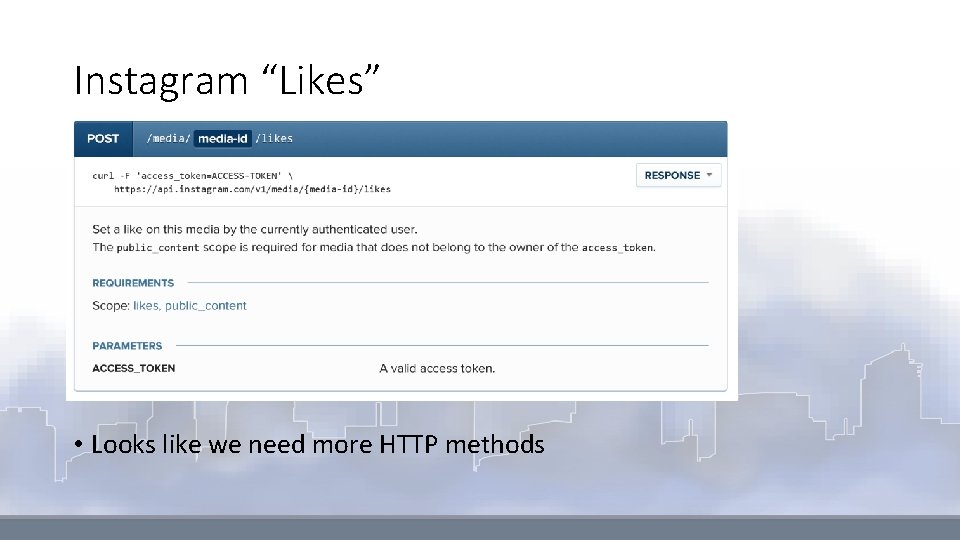 Instagram “Likes” • Looks like we need more HTTP methods 