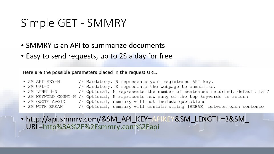 Simple GET - SMMRY • SMMRY is an API to summarize documents • Easy