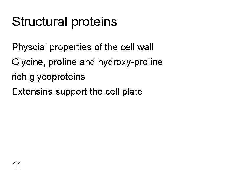 Structural proteins Physcial properties of the cell wall Glycine, proline and hydroxy-proline rich glycoproteins