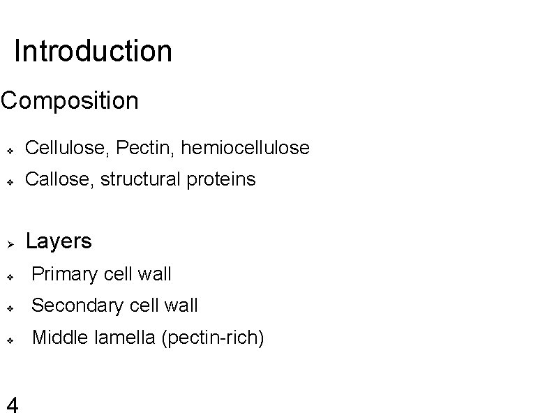 Introduction Composition v Cellulose, Pectin, hemiocellulose v Callose, structural proteins Ø Layers v Primary