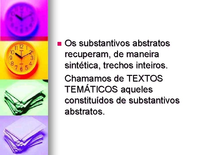 n Os substantivos abstratos recuperam, de maneira sintética, trechos inteiros. Chamamos de TEXTOS TEMÁTICOS