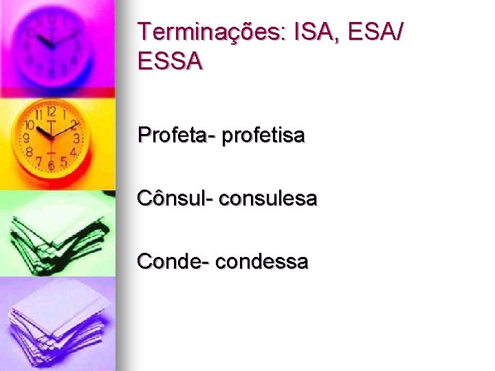 Terminações: ISA, ESA/ ESSA Profeta- profetisa Cônsul- consulesa Conde- condessa 