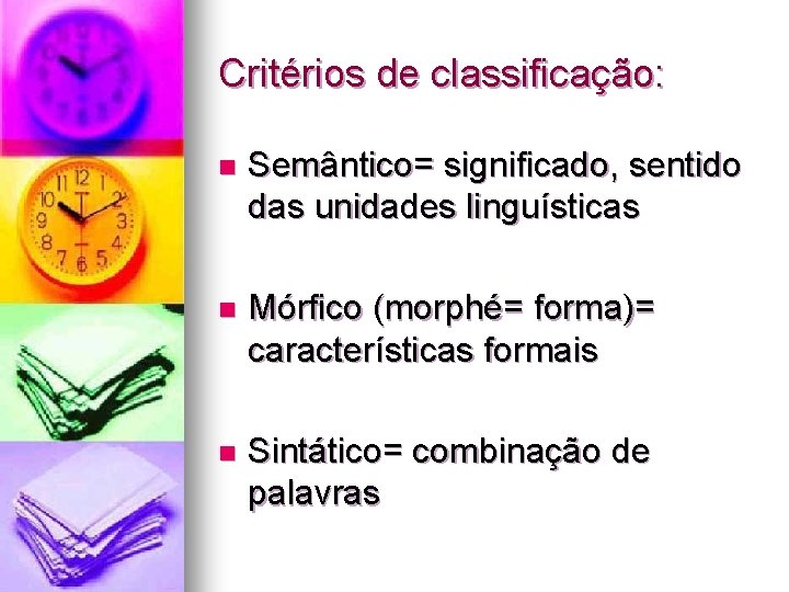 Critérios de classificação: n Semântico= significado, sentido das unidades linguísticas n Mórfico (morphé= forma)=