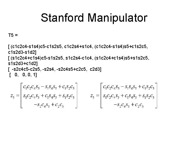 Stanford Manipulator T 5 = [ (c 1 c 2 c 4 -s 1