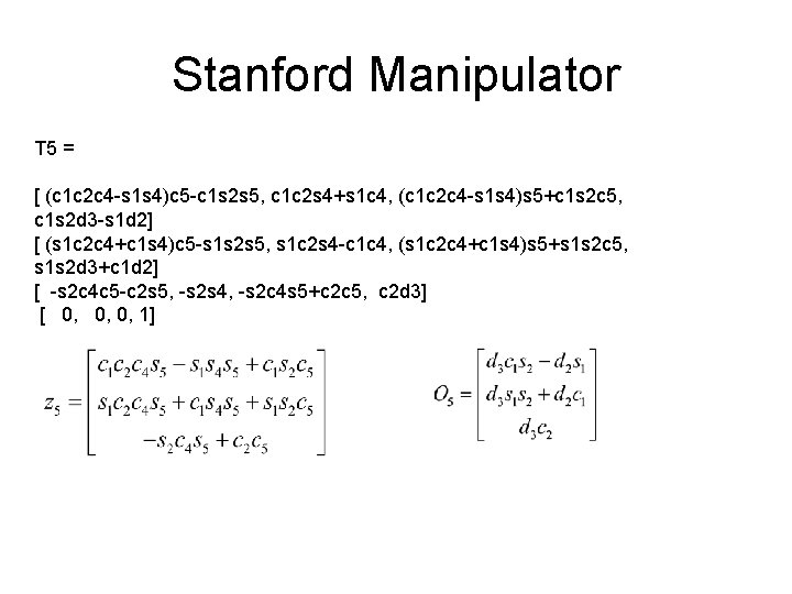 Stanford Manipulator T 5 = [ (c 1 c 2 c 4 -s 1 Stanford Manipulator T 5 = [ (c 1 c 2 c 4 -s 1