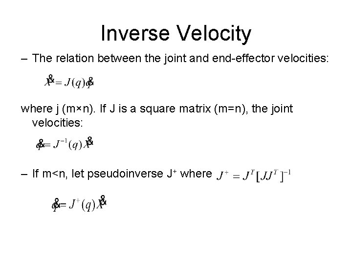 Inverse Velocity – The relation between the joint and end-effector velocities: where j (m×n).