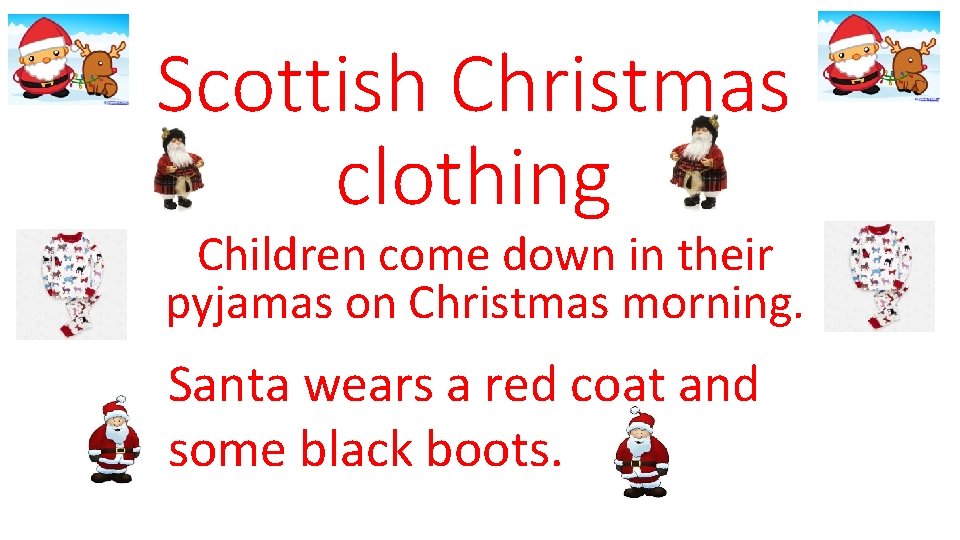 Scottish Christmas clothing Children come down in their pyjamas on Christmas morning. Santa wears