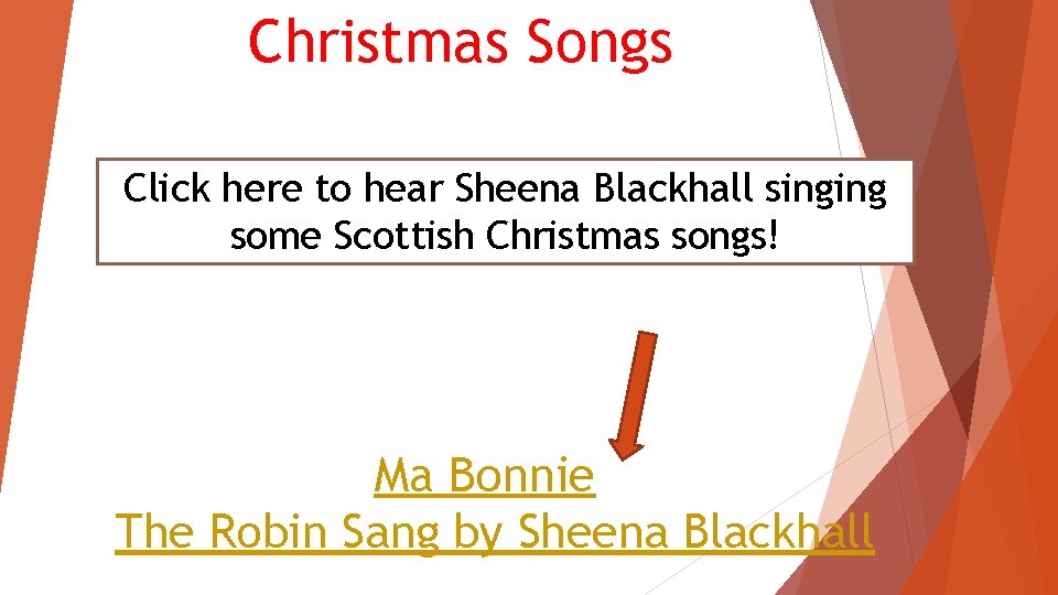 Christmas Songs Click here to hear Sheena Blackhall singing some Scottish Christmas songs! Ma