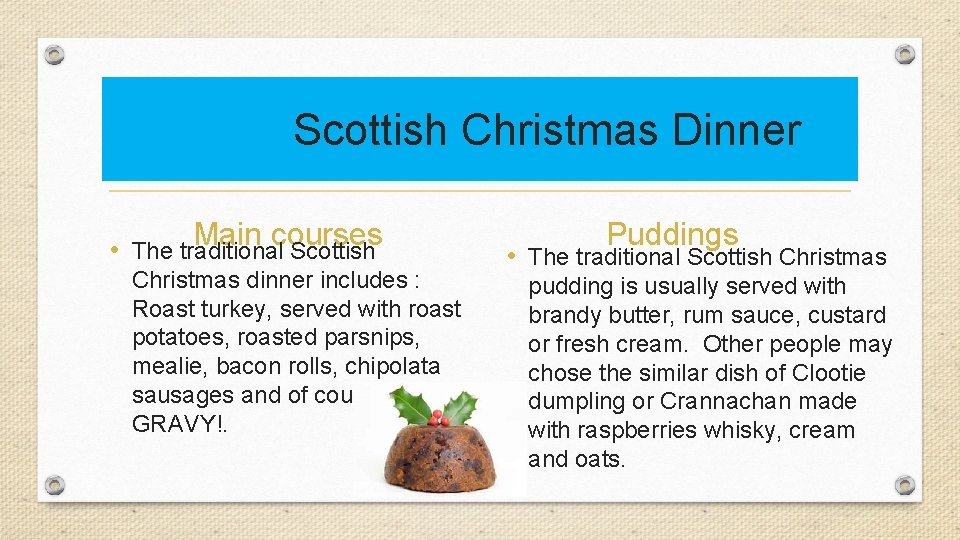 Scottish Christmas Dinner Main courses • The traditional Scottish Christmas dinner includes : Roast
