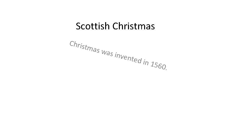Scottish Christmas Christ mas w as inv ented in 156 0. 