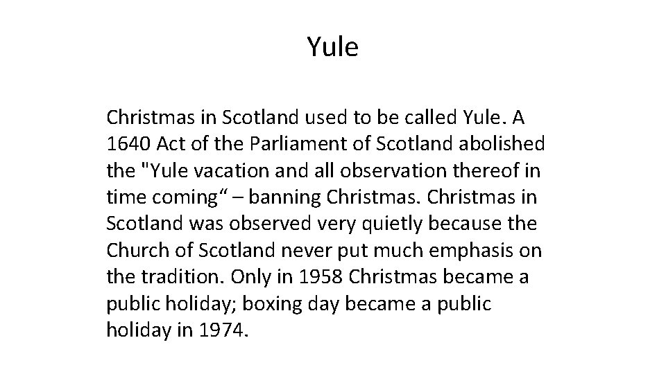 Yule Christmas in Scotland used to be called Yule. A 1640 Act of the