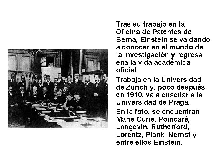 Tras su trabajo en la Oficina de Patentes de Berna, Einstein se va dando