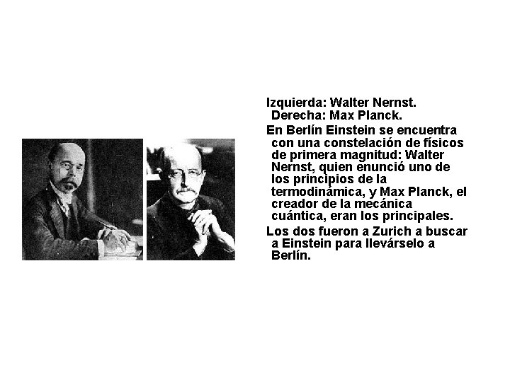 Izquierda: Walter Nernst. Derecha: Max Planck. En Berlín Einstein se encuentra con una constelación