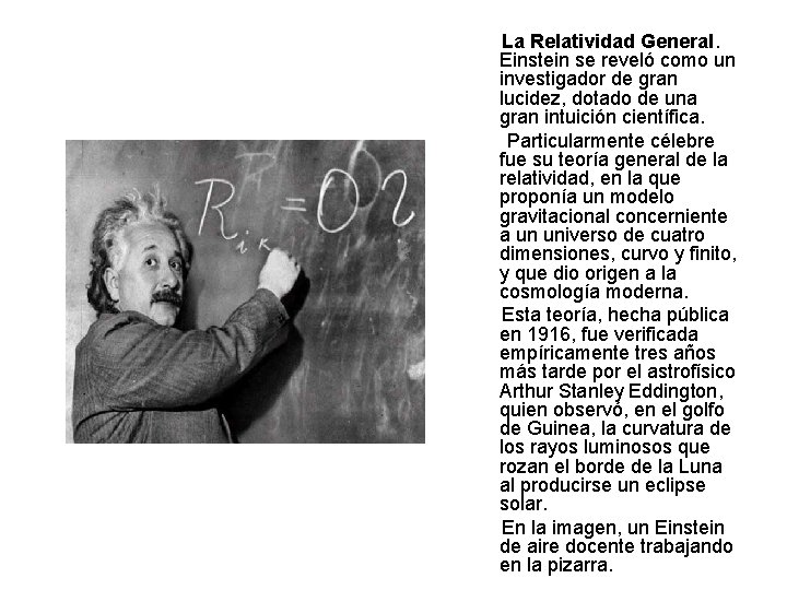 La Relatividad General. Einstein se reveló como un investigador de gran lucidez, dotado de