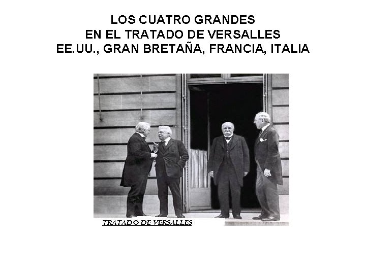 LOS CUATRO GRANDES EN EL TRATADO DE VERSALLES EE. UU. , GRAN BRETAÑA, FRANCIA,