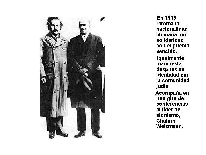 En 1919 retoma la nacionalidad alemana por solidaridad con el pueblo vencido. Igualmente manifiesta