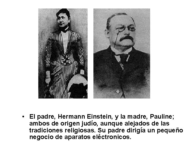  • El padre, Hermann Einstein, y la madre, Pauline; ambos de origen judío,