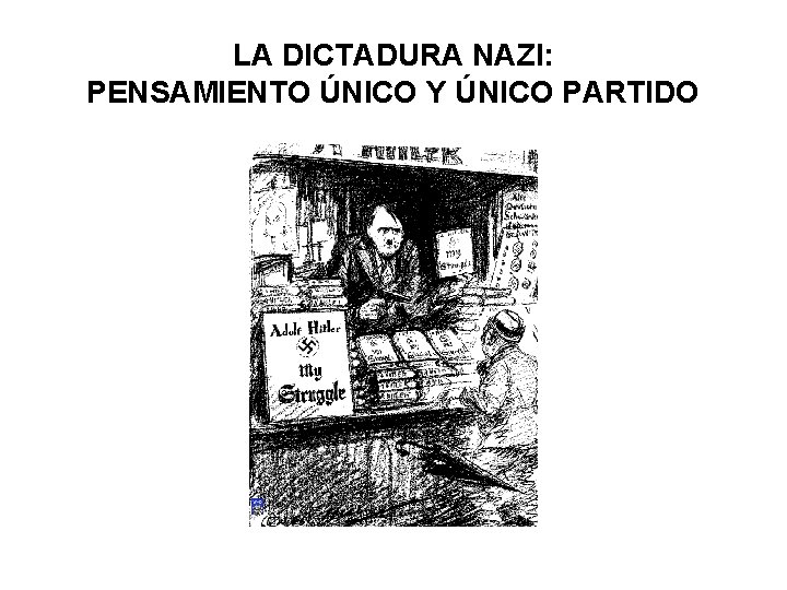 LA DICTADURA NAZI: PENSAMIENTO ÚNICO Y ÚNICO PARTIDO 