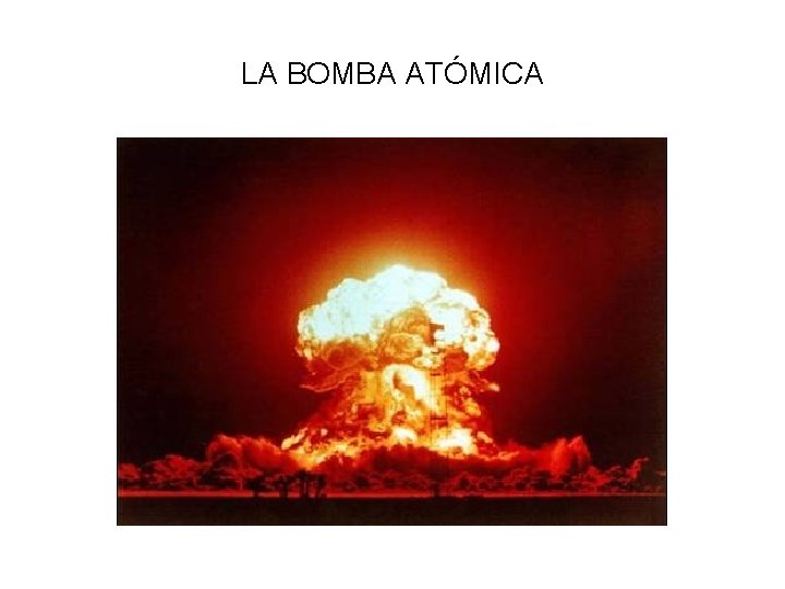 LA BOMBA ATÓMICA 