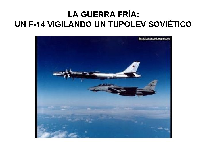 LA GUERRA FRÍA: UN F-14 VIGILANDO UN TUPOLEV SOVIÉTICO 