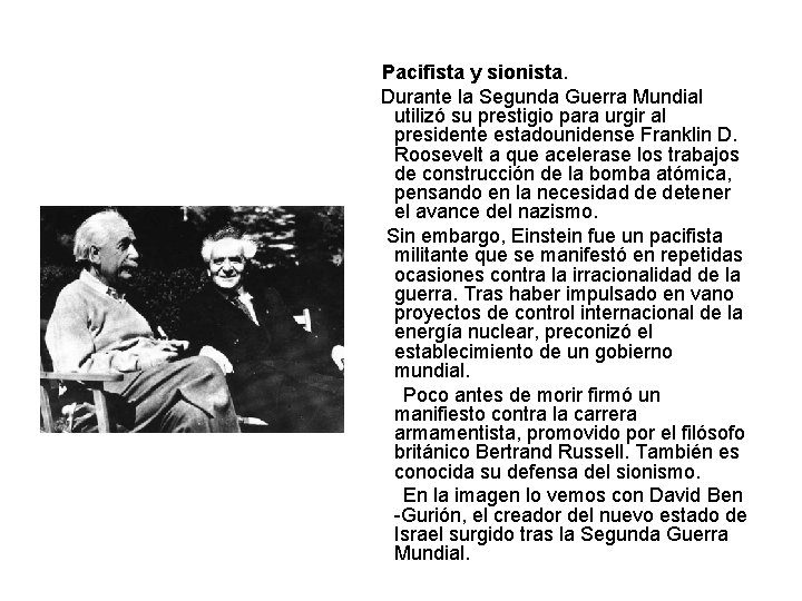 Pacifista y sionista. Durante la Segunda Guerra Mundial utilizó su prestigio para urgir al