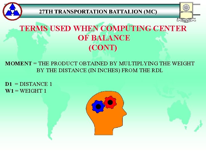 TERMS USED WHEN COMPUTING CENTER OF BALANCE (CONT) MOMENT = THE PRODUCT OBTAINED BY