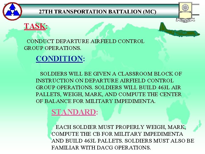 TASK: CONDUCT DEPARTURE AIRFIELD CONTROL GROUP OPERATIONS. CONDITION: SOLDIERS WILL BE GIVEN A CLASSROOM