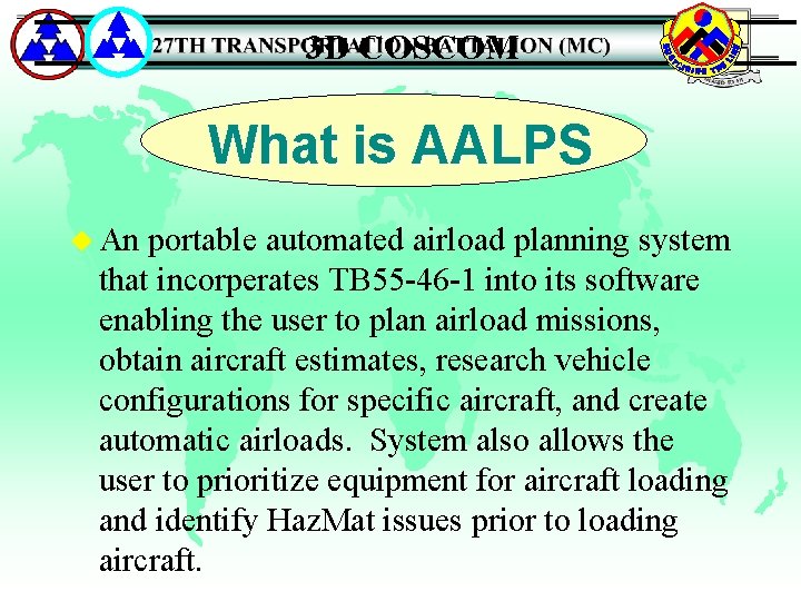 3 D COSCOM What is AALPS u An portable automated airload planning system that