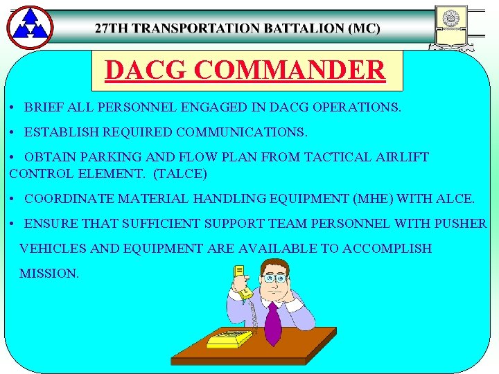 DACG COMMANDER • BRIEF ALL PERSONNEL ENGAGED IN DACG OPERATIONS. • ESTABLISH REQUIRED COMMUNICATIONS.