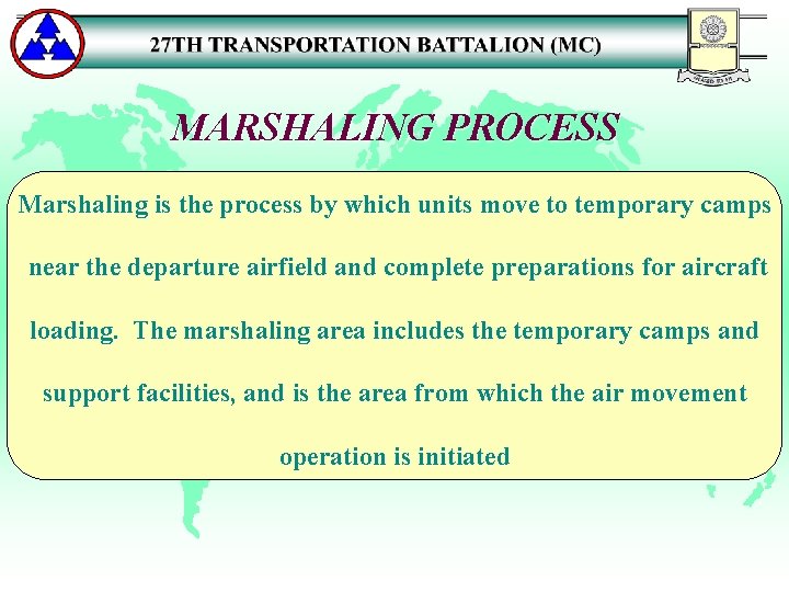 MARSHALING PROCESS Marshaling is the process by which units move to temporary camps near