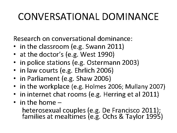 CONVERSATIONAL DOMINANCE Research on conversational dominance: • in the classroom (e. g. Swann 2011)