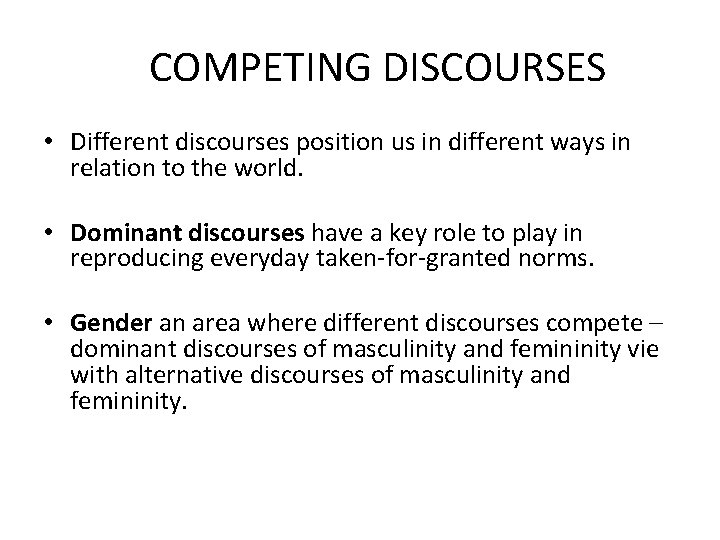 COMPETING DISCOURSES • Different discourses position us in different ways in relation to the