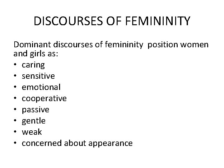 DISCOURSES OF FEMININITY Dominant discourses of femininity position women and girls as: • caring