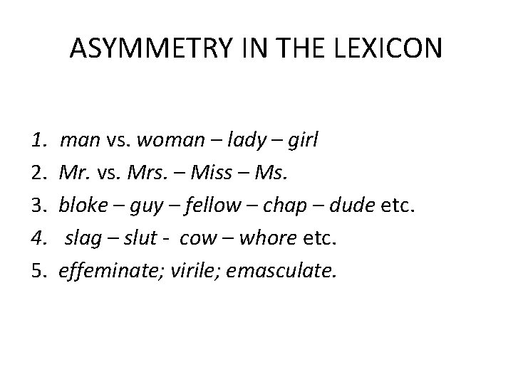 ASYMMETRY IN THE LEXICON 1. man vs. woman – lady – girl 2. Mr.