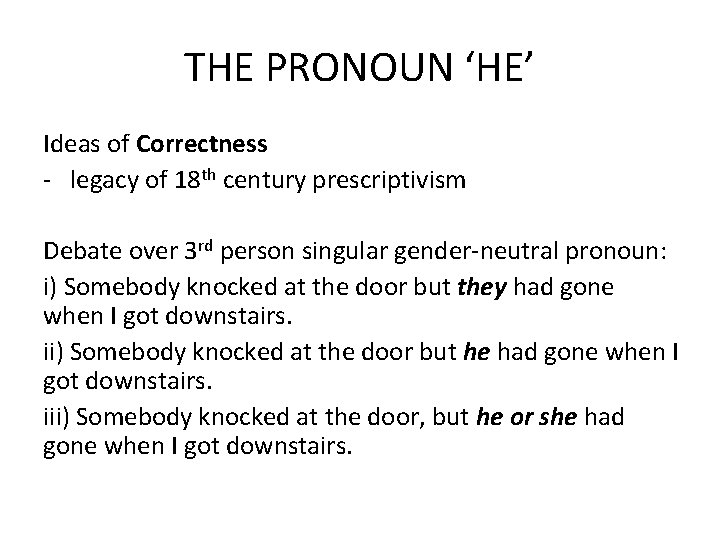 THE PRONOUN ‘HE’ Ideas of Correctness - legacy of 18 th century prescriptivism Debate