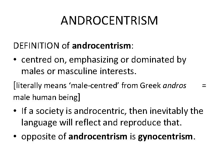 ANDROCENTRISM DEFINITION of androcentrism: • centred on, emphasizing or dominated by males or masculine