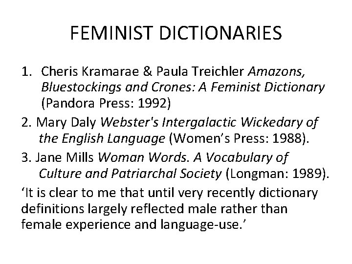 FEMINIST DICTIONARIES 1. Cheris Kramarae & Paula Treichler Amazons, Bluestockings and Crones: A Feminist