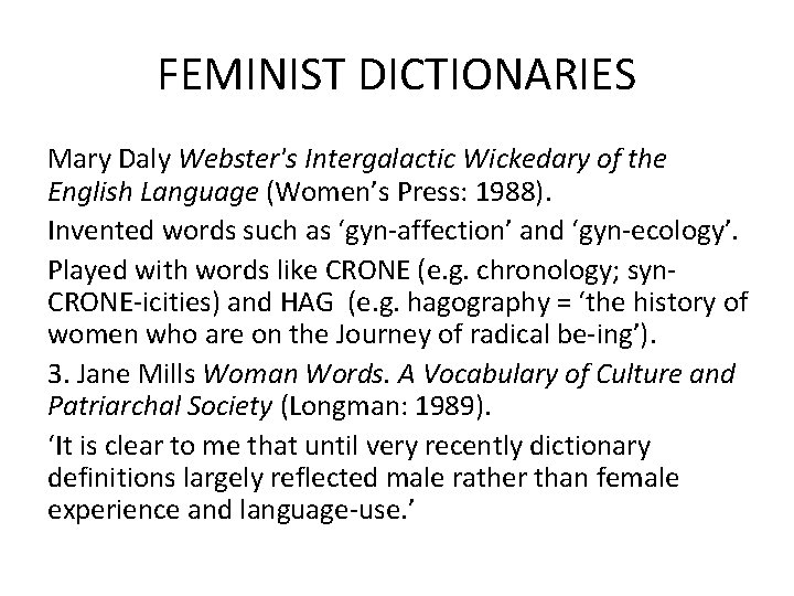 FEMINIST DICTIONARIES Mary Daly Webster's Intergalactic Wickedary of the English Language (Women’s Press: 1988).