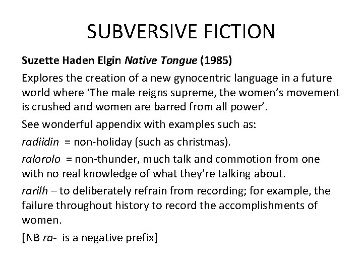 SUBVERSIVE FICTION Suzette Haden Elgin Native Tongue (1985) Explores the creation of a new