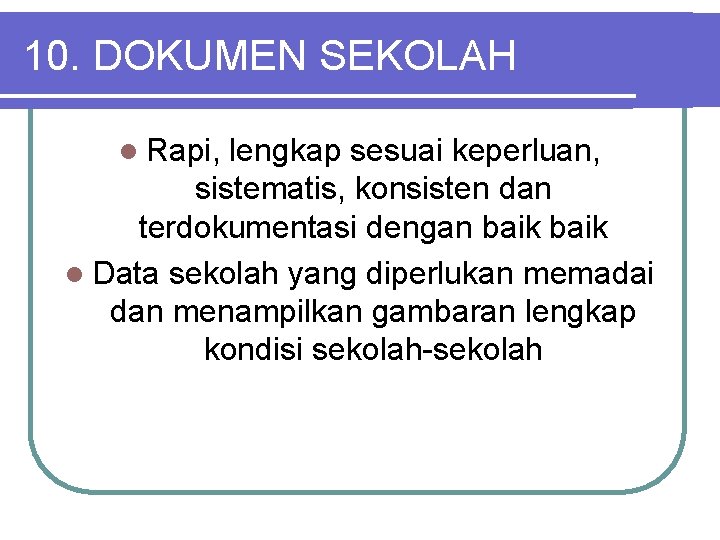 10. DOKUMEN SEKOLAH l Rapi, lengkap sesuai keperluan, sistematis, konsisten dan terdokumentasi dengan baik