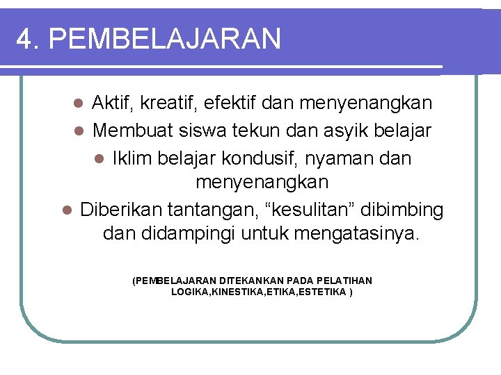 4. PEMBELAJARAN Aktif, kreatif, efektif dan menyenangkan l Membuat siswa tekun dan asyik belajar