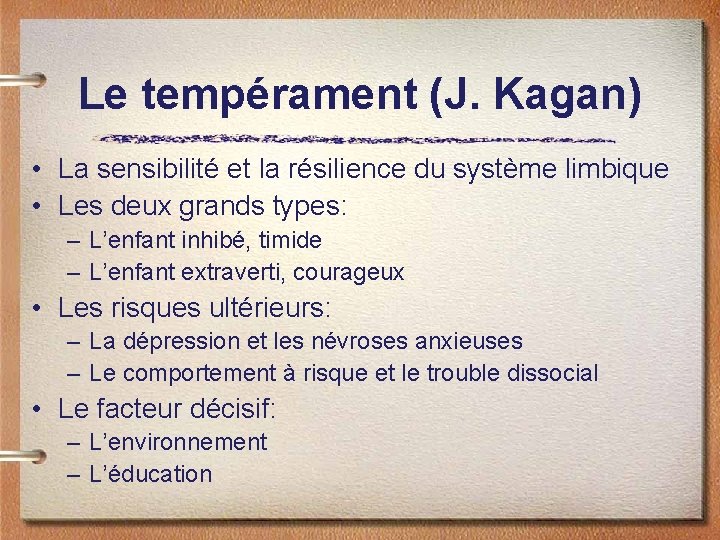 Le tempérament (J. Kagan) • La sensibilité et la résilience du système limbique •