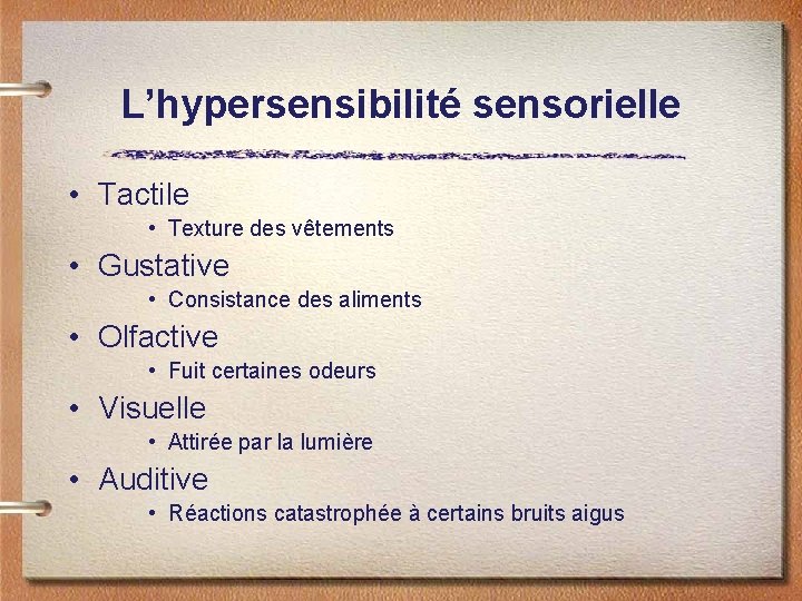 L’hypersensibilité sensorielle • Tactile • Texture des vêtements • Gustative • Consistance des aliments