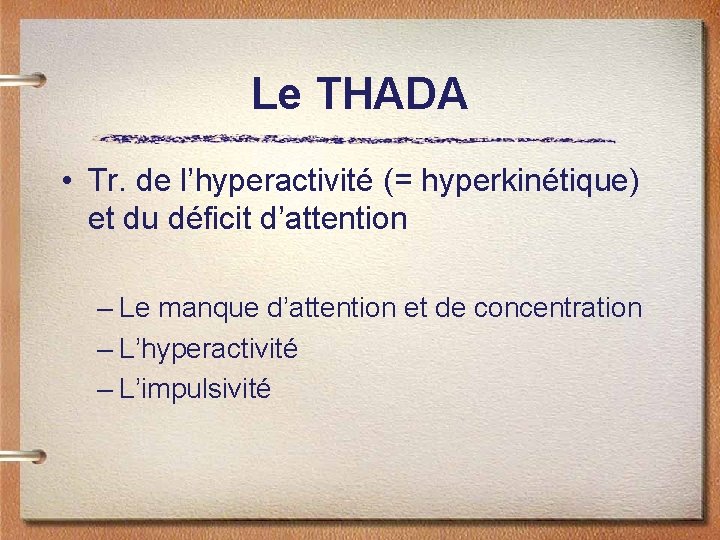 Le THADA • Tr. de l’hyperactivité (= hyperkinétique) et du déficit d’attention – Le