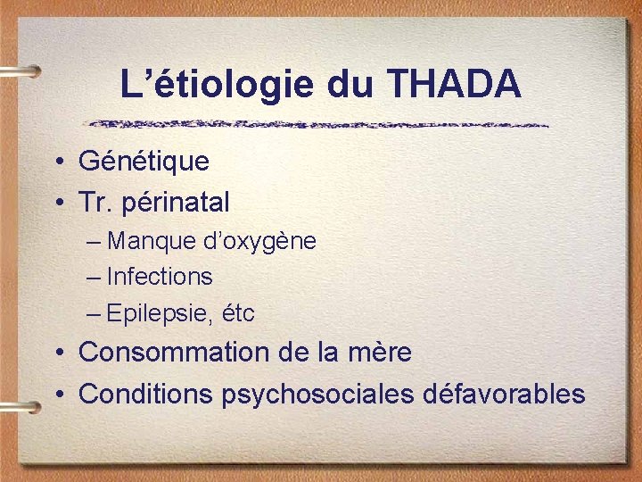 L’étiologie du THADA • Génétique • Tr. périnatal – Manque d’oxygène – Infections –