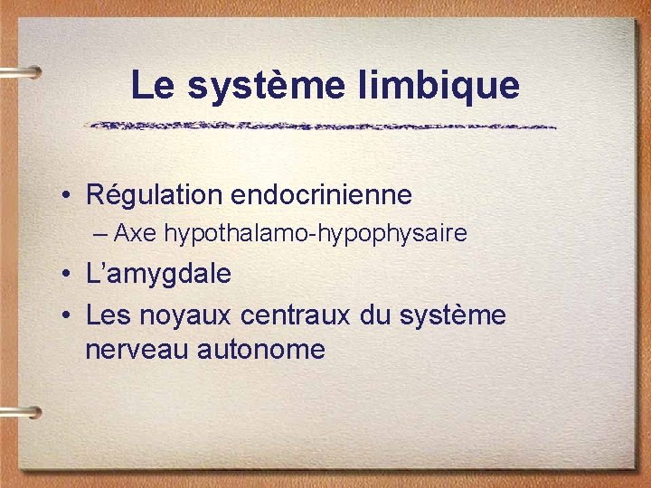 Le système limbique • Régulation endocrinienne – Axe hypothalamo-hypophysaire • L’amygdale • Les noyaux