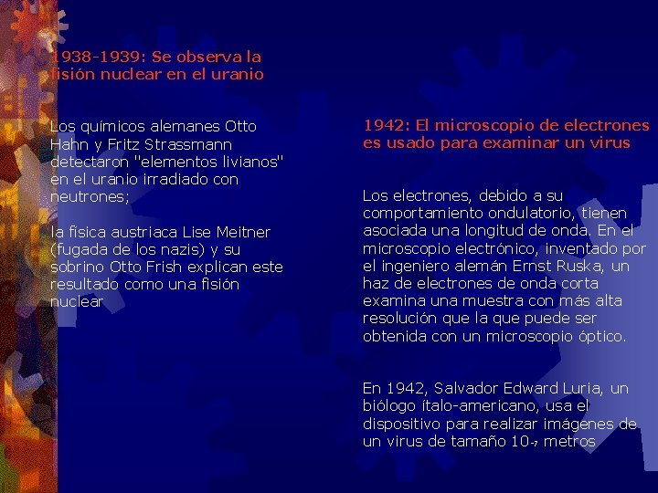 1938 -1939: Se observa la fisión nuclear en el uranio Los químicos alemanes Otto