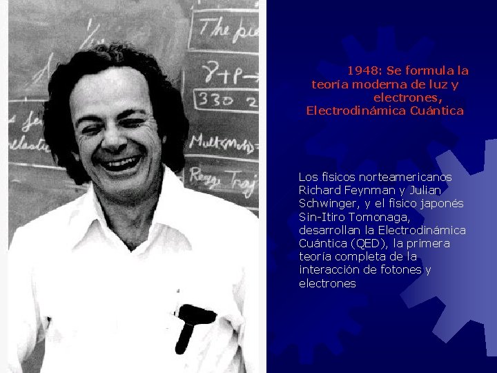 1948: Se formula la teoría moderna de luz y electrones, Electrodinámica Cuántica Los físicos