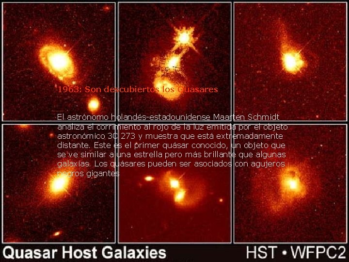 1963: Son descubiertos los Quasares El astrónomo holandés-estadounidense Maarten Schmidt analiza el corrimiento al