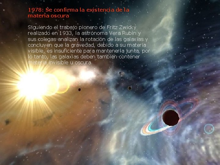 1978: Se confirma la existencia de la materia oscura Siguiendo el trabajo pionero de